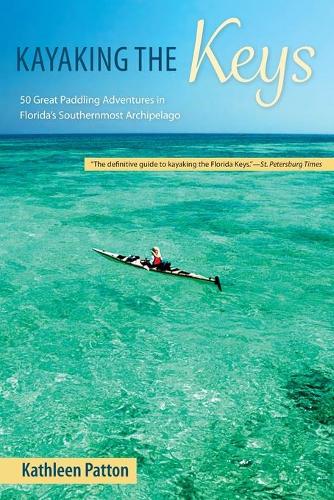 Бумажная книга «Kayaking the Keys: Fifty Great Paddling Trips in Florida's Southernmost Archipelago», автор Кэтлин Паттон - фото №1