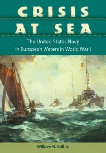 Бумажная книга «Crisis at Sea: The United States Navy in European Waters in World War I», автор Уильям Н. Стилл - фото №1
