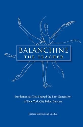 Бумажная книга «Balanchine the Teacher: Fundamentals That Shaped the First Generation of New York City Ballet Dancers», авторов Барбара Вальчак, Уна Кай - фото №1