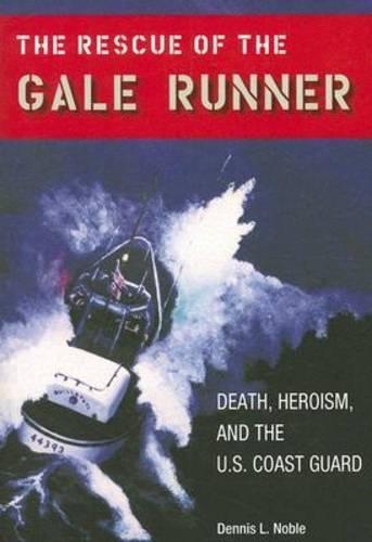 Бумажная книга «The Rescue of the ""Gale Runner: Death, Heroism, and the U.S. Coast Guard», автор Деннис Л. Нобл - фото №1