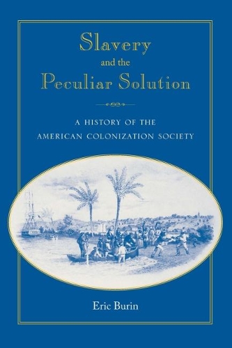 Бумажная книга «Slavery and the Peculiar Solution: A History of the American Colonization Society», автор Эрик Бурин - фото №1