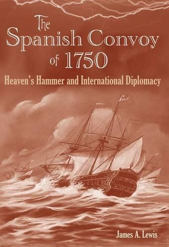 Бумажная книга «The Spanish Convoy of 1750: Heaven's Hammer and International Diplomacy», автор Джеймс А. Льюис - фото №1