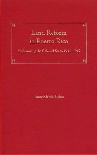 Паперова книга «Land Reform in Puerto Rico: Modernizing the Colonial State, 1941-1969», автор Ісмаель Гарсія-Колон - фото №1