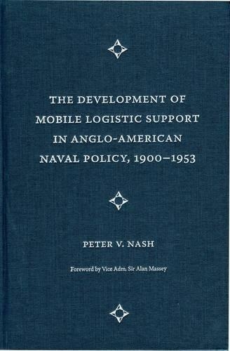 Паперова книга «The Development of Mobile Logistic Support in Anglo-American Naval Policy, 1900-1953», автор Пітер В. Неш - фото №1