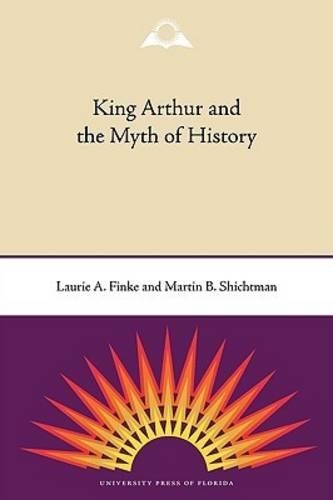 Бумажная книга «King Arthur and the Myth of History», авторов Лори А. Финке, Мартин Б. Шихтман - фото №1