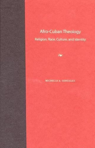 Паперова книга «Afro-Cuban Theology: Religion, Race, Culture, and Identity», автор Мішель А. Гонсалес - фото №1