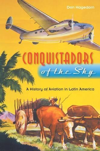 Бумажная книга «Conquistadors of the Sky: A History of Aviation in Latin America», автор Дэн Хагедорн - фото №1