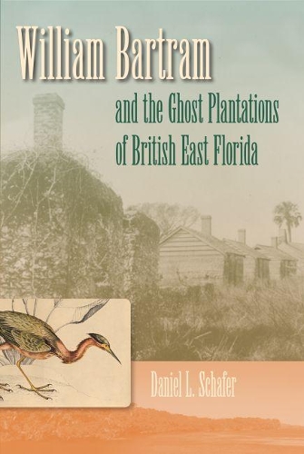 Бумажная книга «William Bartram And The Ghost Plantations Of British East Florida», автор Дэниел Л. Шафер - фото №1