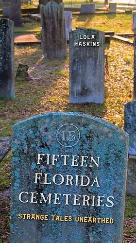 Бумажная книга «Fifteen Florida Cemeteries: Strange Tales Unearthed», автор Лола Хаскинс - фото №1