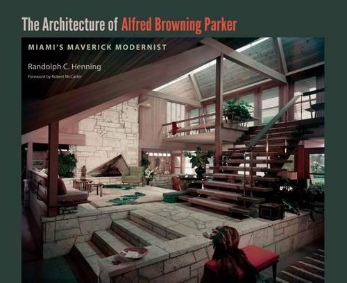 Бумажная книга «The Architecture of Alfred Browning Parker: Miami's Maverick Modernist», автор Рэндольф К. Хеннинг - фото №1