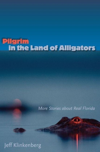 Бумажная книга «Pilgrim in the Land of Alligators: More Stories about Real Florida», автор Джефф Клинкенберг - фото №1