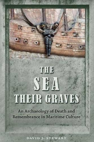 Бумажная книга «The Sea Their Graves: An Archaeology of Death and Remembrance in Maritime Culture», автор Дэвид Дж. Стюарт - фото №1