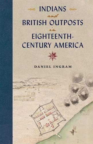 Бумажная книга «Indians and British Outposts in Eighteenth-Century America», автор Дэниел Ингрэм - фото №1