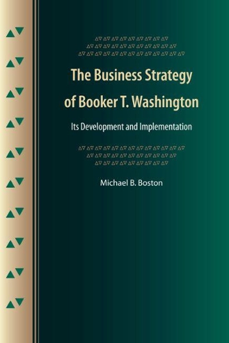 Паперова книга «The Business Strategy of Booker T. Washington: Its Development and Implementation», автор Майкл Б. Бостон - фото №1