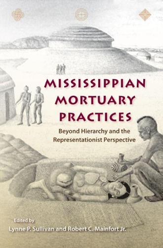 Бумажная книга «Mississippian Mortuary Practices: Beyond Hierarchy and the Representationist Perspective», авторов Линн П. Салливан, Роберт Мейнфорт - фото №1