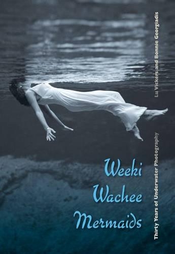 Бумажная книга «Weeki Wachee Mermaids: Thirty Years of Underwater Photography», авторов Бонни Георгиадис, Лу Викерс - фото №1