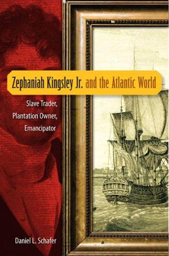 Бумажная книга «Zephaniah Kingsley Jr. and the Atlantic World: Slave Trader, Plantation Owner, Emancipator», автор Дэниел Л. Шафер - фото №1