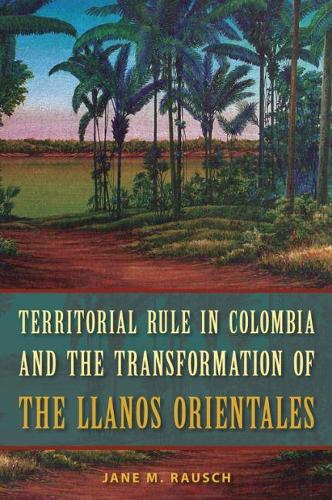 Бумажная книга «Territorial Rule in Colombia and the Transformation of the Llanos Orientales», автор Джейн М. Рауш - фото №1