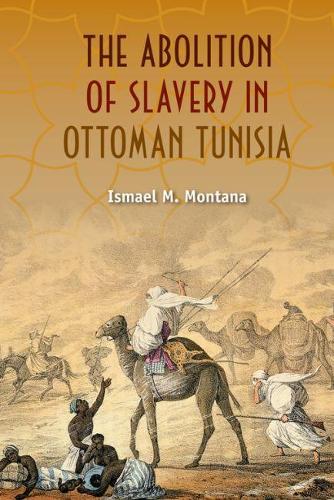 Бумажная книга «The Abolition of Slavery in Ottoman Tunisia», автор Исмаэль М. Монтана - фото №1