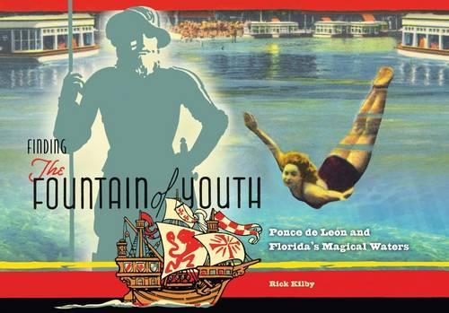 Бумажная книга «Finding the Fountain of Youth: Ponce de Leon and Florida's Magical Waters», автор Рик Килби - фото №1