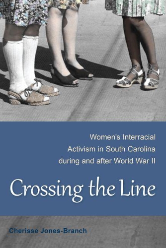 Паперова книга «Crossing the Line: Women's Interracial Activism in South Carolina during and after World War II», автор Шеріс Джонс-Бранч - фото №1