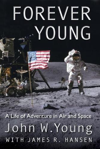 Бумажная книга «Forever Young: A Life of Adventure in Air and Space», автор Джеймс Р. Хансен - фото №1