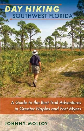 Паперова книга «Day Hiking Southwest Florida: A Guide to the Best Trail Adventures in Greater Naples and Fort Myers», автор Джонні Моллой - фото №1