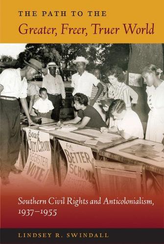 Бумажная книга «The Path to the Greater, Freer, Truer World: Southern Civil Rights and Anticolonialism, 1937-1955», автор Линдси Р. Суиндалл - фото №1
