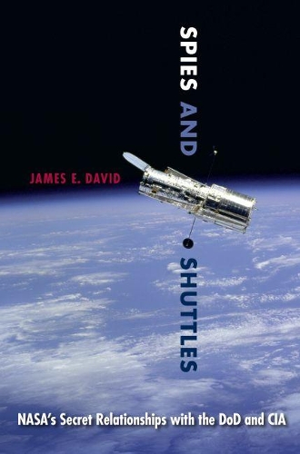 Бумажная книга «Spies and Shuttles: NASA's Secret Relationships with the DoD and CIA», автор Джеймс Э. Дэвид - фото №1
