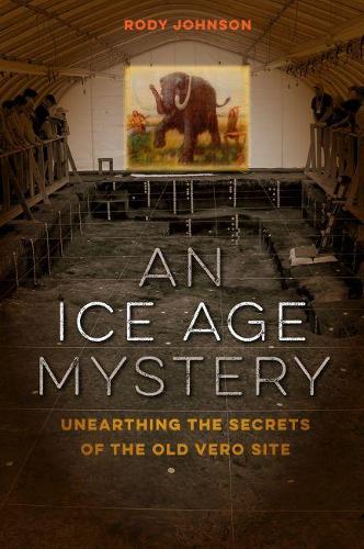 Паперова книга «An Ice Age Mystery: Unearthing the Secrets of the Old Vero Site», автор Роді Л. Джонсон - фото №1
