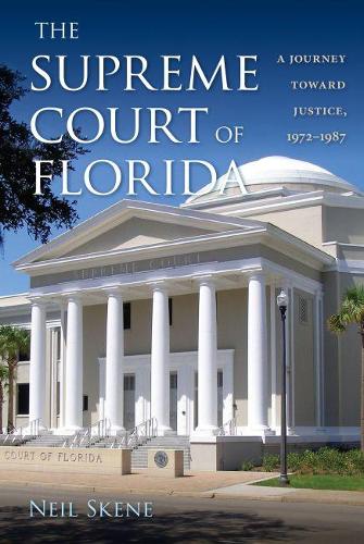 Бумажная книга «The Supreme Court of Florida: A Journey toward Justice, 1972-1987», автор Нил Скейн - фото №1