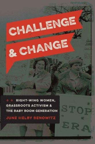 Бумажная книга «Challenge and Change: Right-Wing Women, Grassroots Activism, and the Baby Boom Generation», автор Джун Мелби Беновиц - фото №1