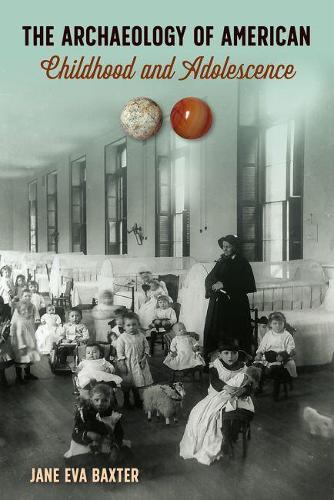 Бумажная книга «The Archaeology of American Childhood and Adolescence», автор Джейн Ева Бакстер - фото №1