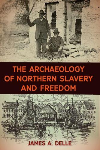Бумажная книга «The Archaeology of Northern Slavery and Freedom», автор Джеймс А. Делле - фото №1