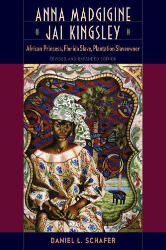 Бумажная книга «Anna Madgigine Jai Kingsley: African Princess, Florida Slave, Plantation Slaveowner», автор Дэниел Л. Шафер - фото №1