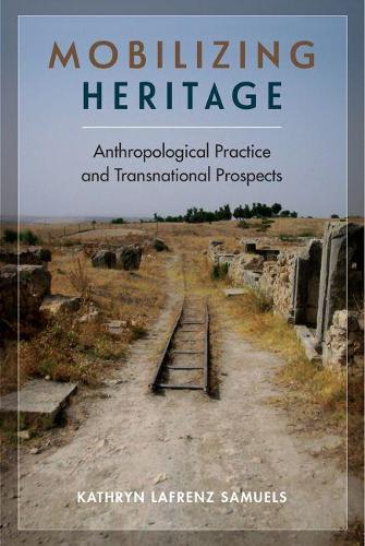 Бумажная книга «Mobilizing Heritage: Anthropological Practice and Transnational Prospects», автор Кэтрин Лафренц Сэмюэлс - фото №1