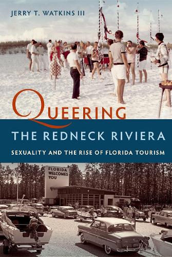 Бумажная книга «Queering the Redneck Riviera: Sexuality and the Rise of Florida Tourism», автор Джерри Т. Уоткинс III - фото №1