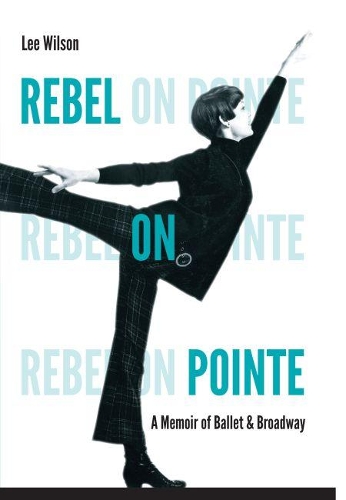 Паперова книга «Rebel on Pointe: A Memoir of Ballet and Broadway», автор Лі Вілсон - фото №1
