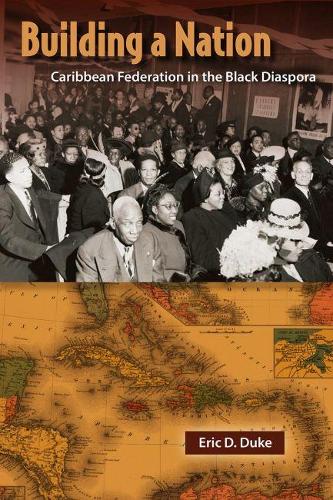 Бумажная книга «Building a Nation: Caribbean Federation in the Black Diaspora», автор Эрик Д. Дюк - фото №1