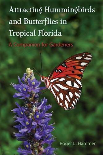 Бумажная книга «Attracting Hummingbirds and Butterflies in Tropical Florida: A Companion for Gardeners», автор Роджер Л. Хаммер - фото №1