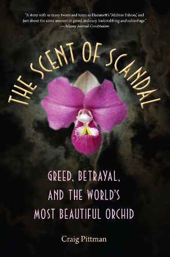 Бумажная книга «The Scent of Scandal: Greed, Betrayal, and the World's Most Beautiful Orchid», автор Крейг Питтман - фото №1