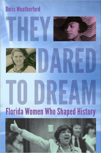 Бумажная книга «They Dared to Dream: Florida Women Who Shaped History», авторов Дорис Уэзерфорд, Inc. Florida Commission on the Status of Women Foundation - фото №1