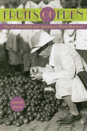 Бумажная книга «Fruits of Eden: David Fairchild and America's Plant Hunters», автор Аманда Харрис - фото №1