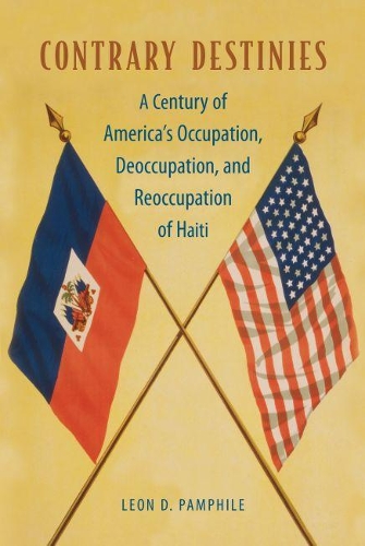 Paper book «Contrary Destinies: A Century of America's Occupation, Deoccupation, and Reoccupation of Haiti», author Leon D. Pamphile - фото №1