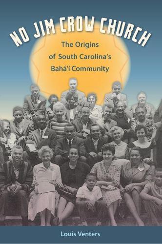 Бумажная книга «No Jim Crow Church: The Origins of South Carolina's Bahá’í Community», автор Луи Вентерс - фото №1