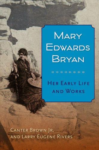 Бумажная книга «Mary Edwards Bryan: Her Early Life and Works», авторов Кантер Браун-младший, Ларри Э. Риверс - фото №1