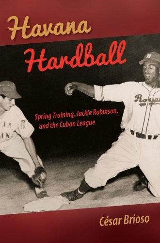Бумажная книга «Havana Hardball: Spring Training, Jackie Robinson, and The Cuban League», автор Сесар Бриозо - фото №1