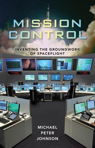 Бумажная книга «Mission Control: Inventing the Groundwork of Spaceflight», автор Майкл Питер Джонсон - фото №1