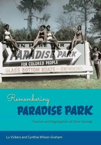 Бумажная книга «Remembering Paradise Park: Tourism and Segregation at Silver Springs», авторов Синтия Уилсон-Грэм, Лу Викерс - фото №1