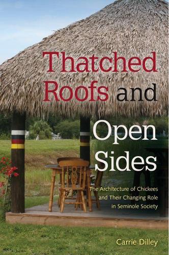Бумажная книга «Thatched Roofs and Open Sides: The Architecture of Chickees and Their Changing Role in Seminole Society», автор Кэрри Дилли - фото №1